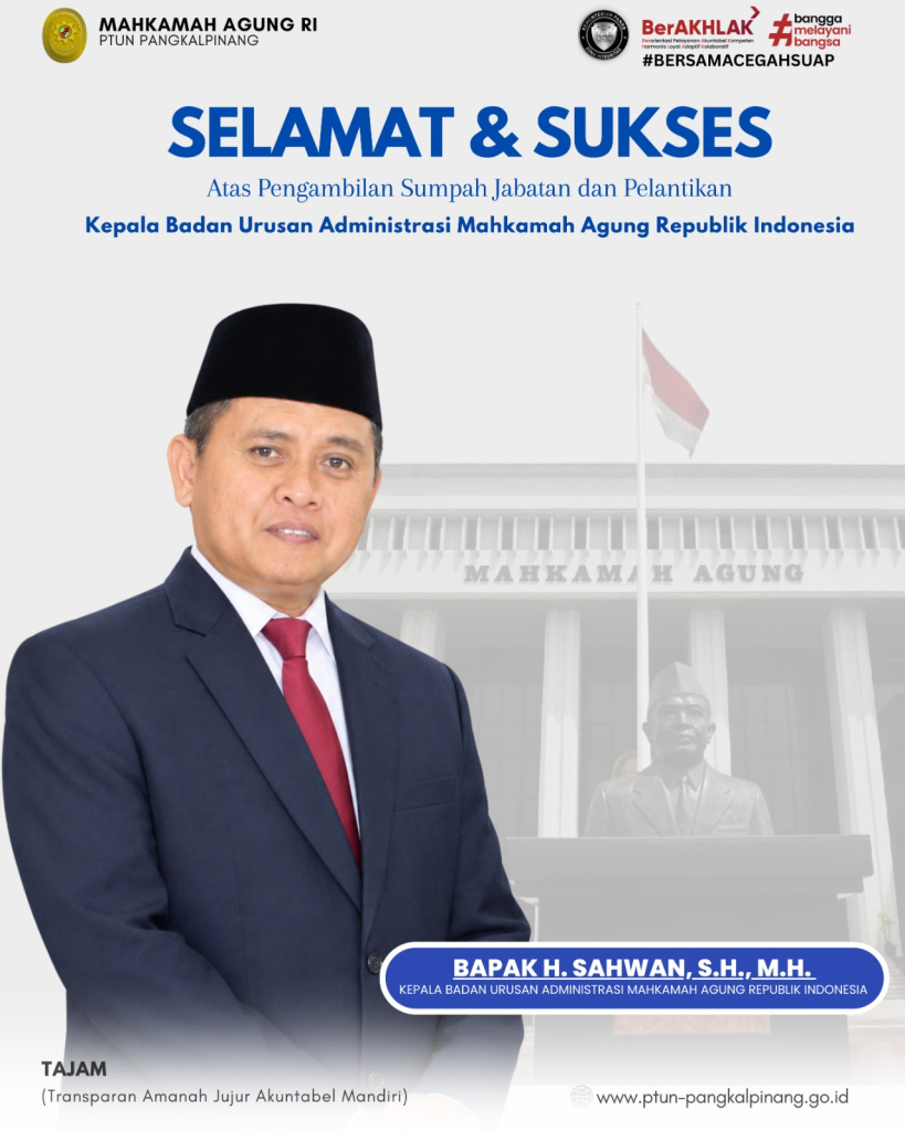 SELAMAT & SUKSES ATAS PENGAMBILAN SUMPAH JABATAN DAN PELANTIKAN BAPAK H. SAHWAN, S.H., M.H. SEBAGAI KEPALA BADAN URUSAN ADMINISTRASI MAHKAMAH AGUNG REPUBLIK INDONESIA